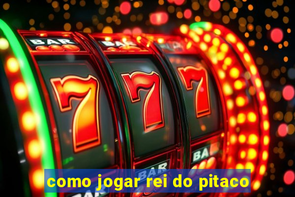 como jogar rei do pitaco